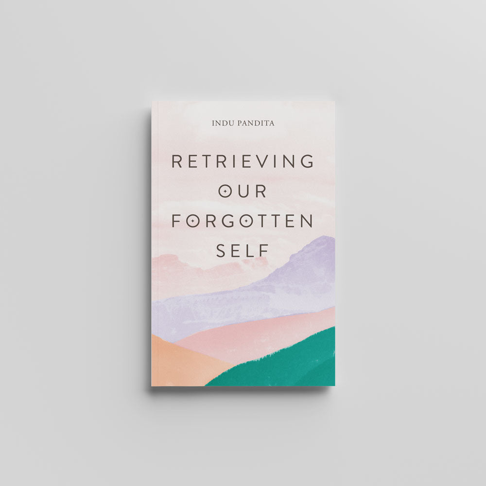 Retrieving Our Forgotten Self by Indu Pandita