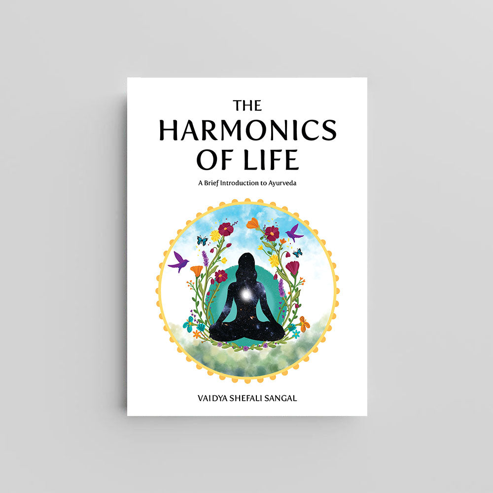 The Harmonics Of Life by Vaidya Shefali Sangal